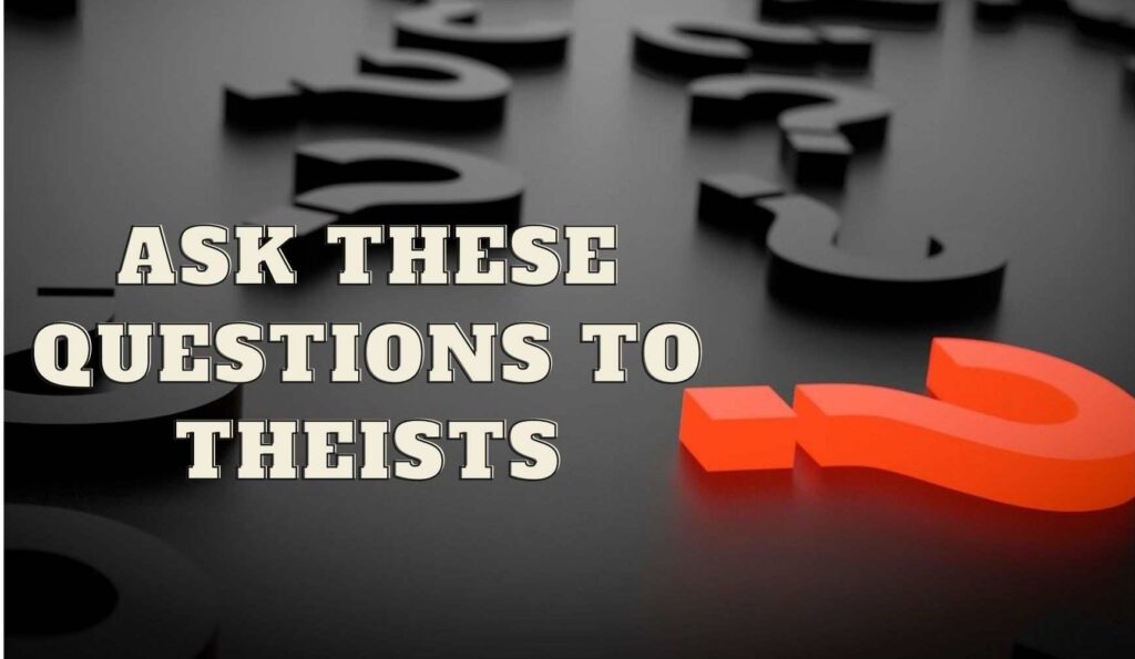 8 Questions you can ask a theist without getting into an argument