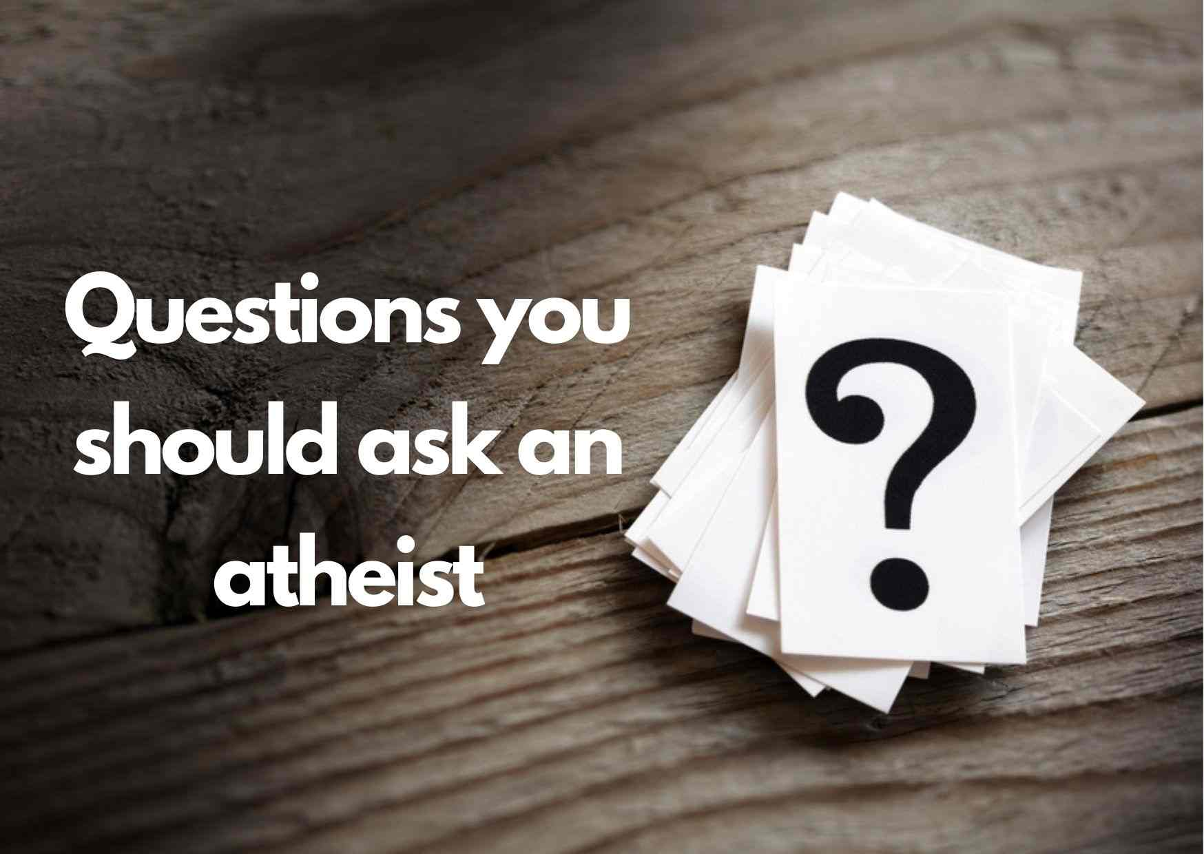 Confront atheists with questions
