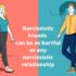 A Narcissistic Friendship is as hurtful as any Narcissistic Relationship