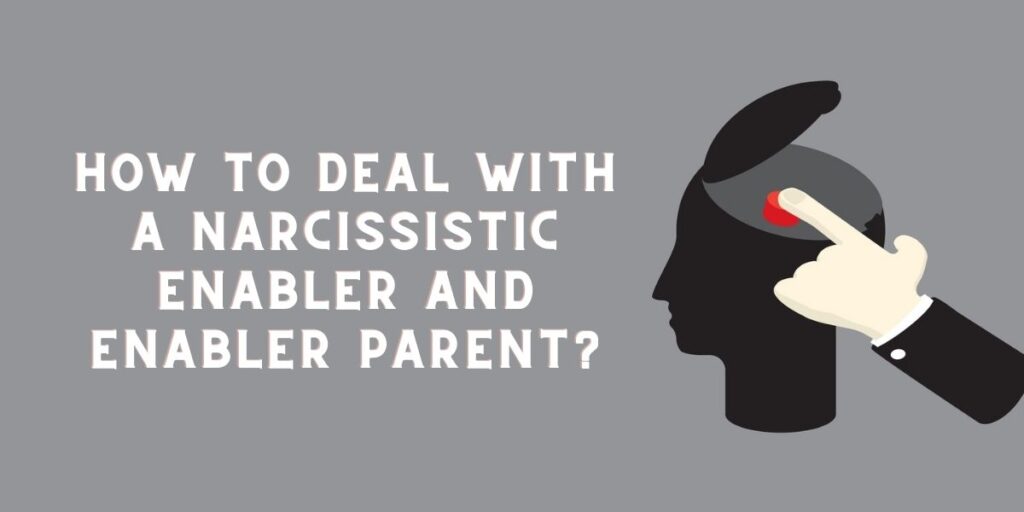 How to deal with hurtful narcissistic enablers and enabler parents?