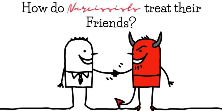 narcissists will treat their friends with evil mindset