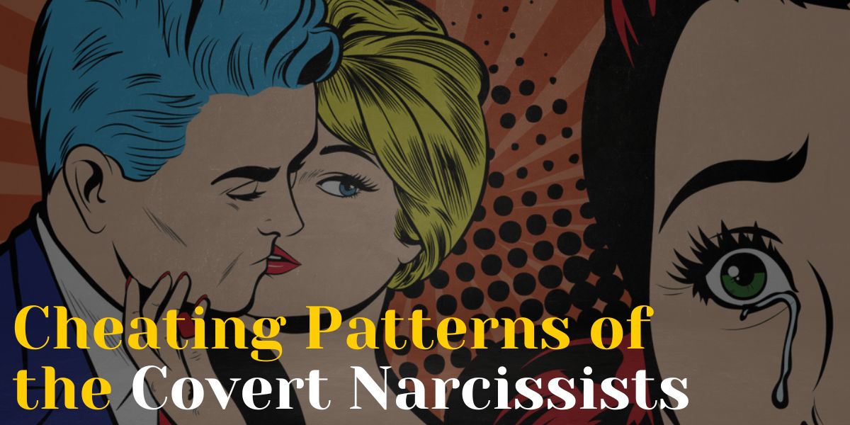 Top cheating patterns of a covert narcissists