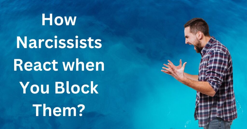 How does Narcissists React when You Block Them?