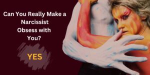 banner image with text can you make a narcissist obsessed with you? and the answer to that as yes