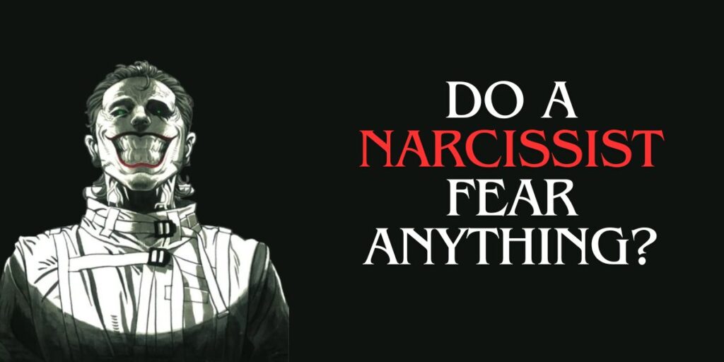 Do Narcissists fear Anything?