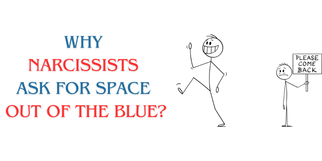 Why Narcissists ask for Space Out of the Blue